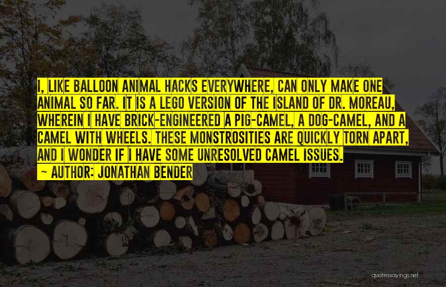 Jonathan Bender Quotes: I, Like Balloon Animal Hacks Everywhere, Can Only Make One Animal So Far. It Is A Lego Version Of The