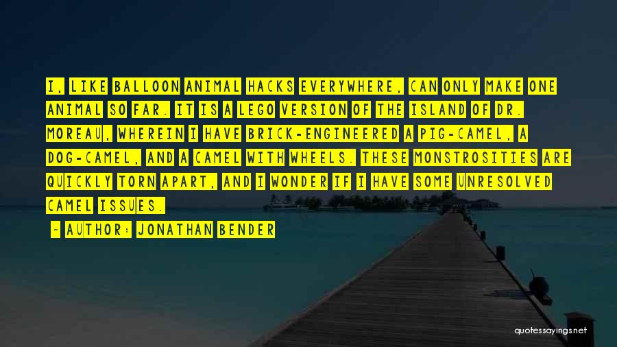 Jonathan Bender Quotes: I, Like Balloon Animal Hacks Everywhere, Can Only Make One Animal So Far. It Is A Lego Version Of The