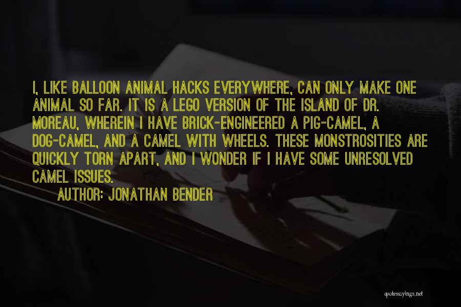 Jonathan Bender Quotes: I, Like Balloon Animal Hacks Everywhere, Can Only Make One Animal So Far. It Is A Lego Version Of The