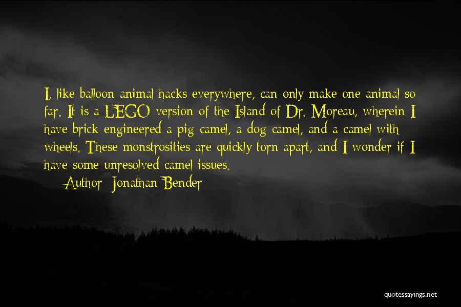 Jonathan Bender Quotes: I, Like Balloon Animal Hacks Everywhere, Can Only Make One Animal So Far. It Is A Lego Version Of The