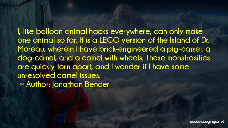 Jonathan Bender Quotes: I, Like Balloon Animal Hacks Everywhere, Can Only Make One Animal So Far. It Is A Lego Version Of The