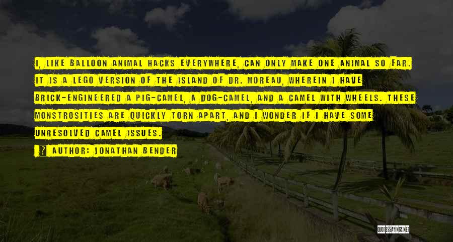 Jonathan Bender Quotes: I, Like Balloon Animal Hacks Everywhere, Can Only Make One Animal So Far. It Is A Lego Version Of The