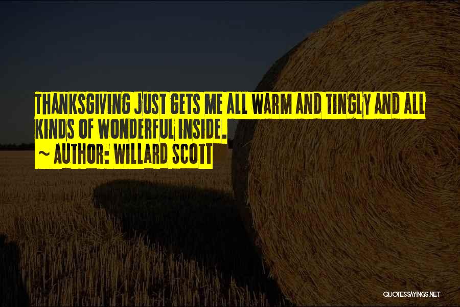 Willard Scott Quotes: Thanksgiving Just Gets Me All Warm And Tingly And All Kinds Of Wonderful Inside.