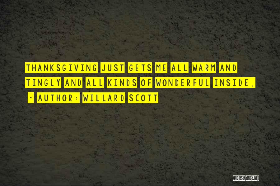 Willard Scott Quotes: Thanksgiving Just Gets Me All Warm And Tingly And All Kinds Of Wonderful Inside.