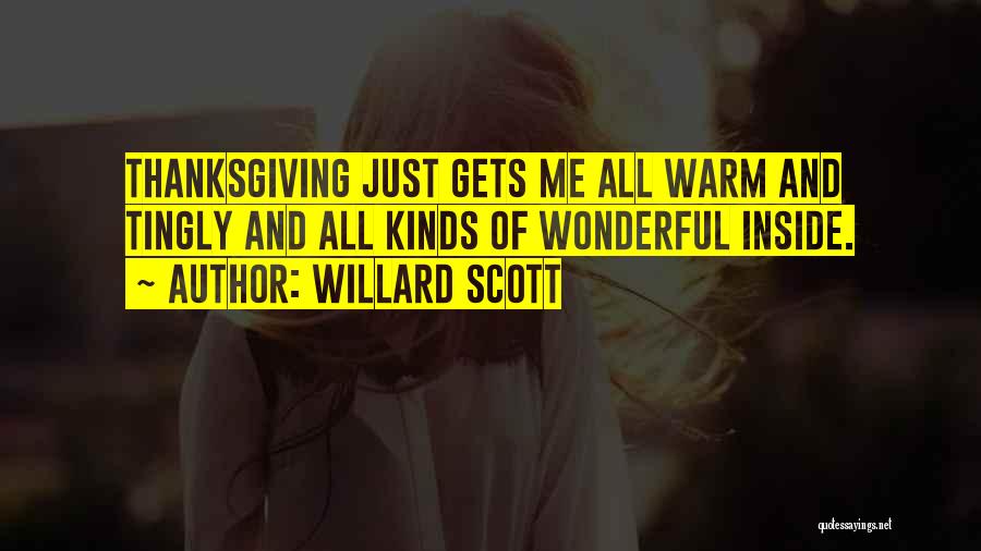 Willard Scott Quotes: Thanksgiving Just Gets Me All Warm And Tingly And All Kinds Of Wonderful Inside.