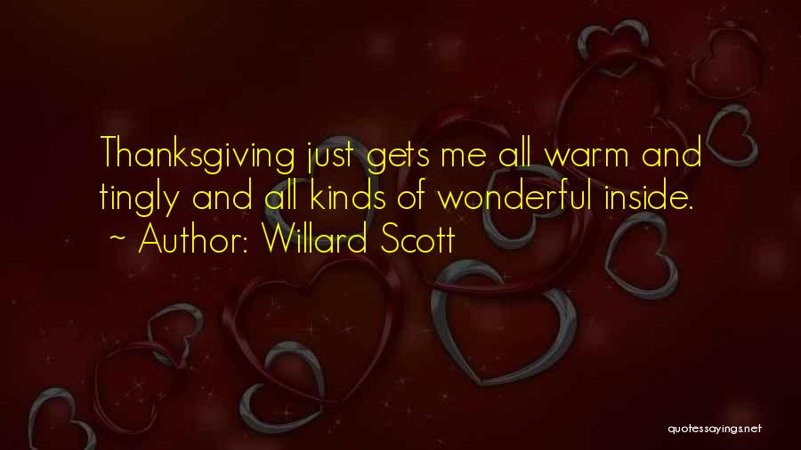 Willard Scott Quotes: Thanksgiving Just Gets Me All Warm And Tingly And All Kinds Of Wonderful Inside.