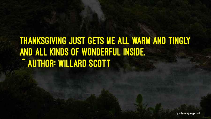 Willard Scott Quotes: Thanksgiving Just Gets Me All Warm And Tingly And All Kinds Of Wonderful Inside.