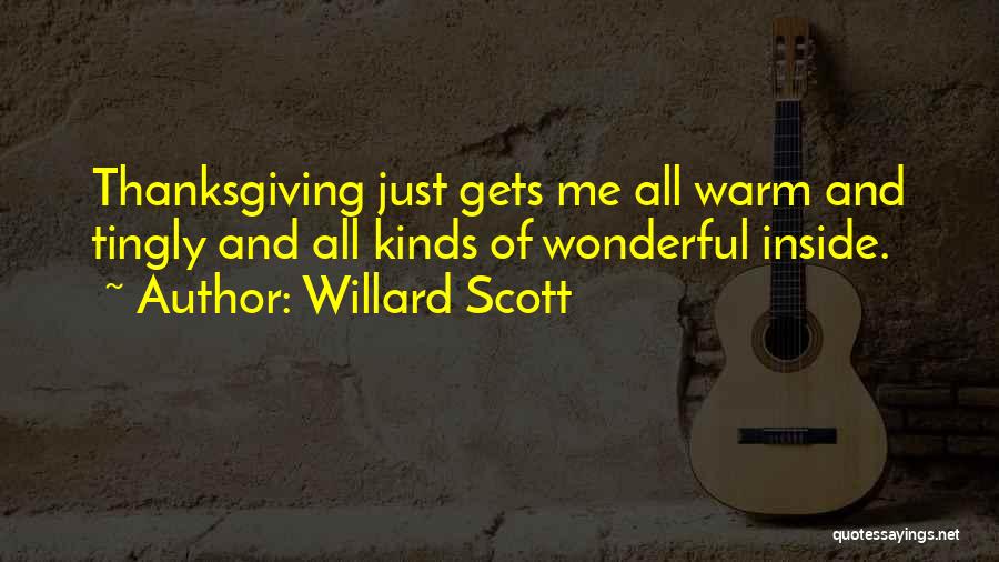 Willard Scott Quotes: Thanksgiving Just Gets Me All Warm And Tingly And All Kinds Of Wonderful Inside.