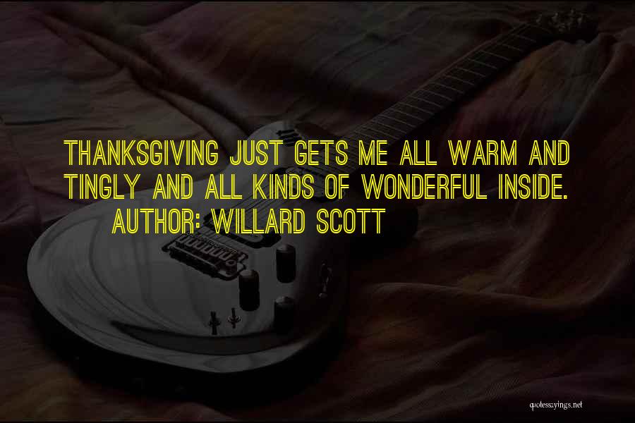 Willard Scott Quotes: Thanksgiving Just Gets Me All Warm And Tingly And All Kinds Of Wonderful Inside.