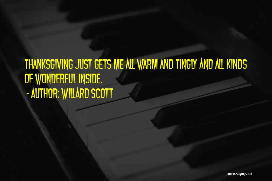 Willard Scott Quotes: Thanksgiving Just Gets Me All Warm And Tingly And All Kinds Of Wonderful Inside.