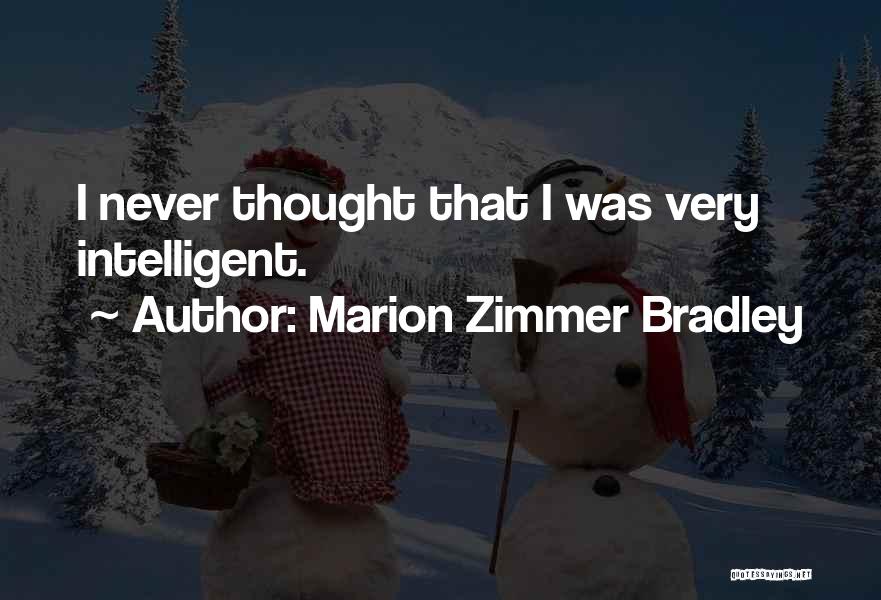 Marion Zimmer Bradley Quotes: I Never Thought That I Was Very Intelligent.