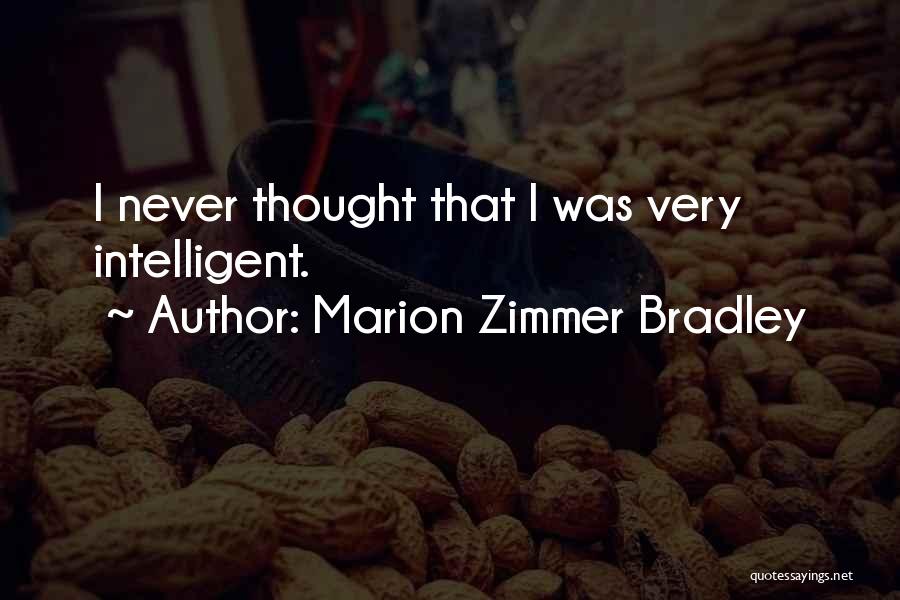 Marion Zimmer Bradley Quotes: I Never Thought That I Was Very Intelligent.