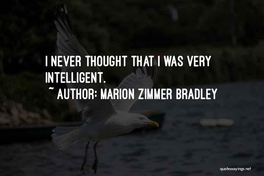 Marion Zimmer Bradley Quotes: I Never Thought That I Was Very Intelligent.