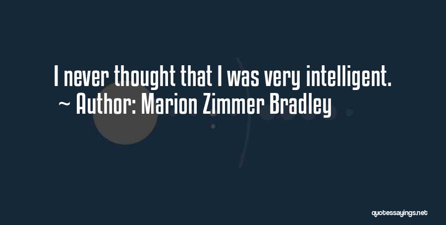 Marion Zimmer Bradley Quotes: I Never Thought That I Was Very Intelligent.