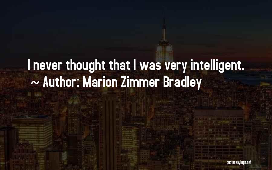 Marion Zimmer Bradley Quotes: I Never Thought That I Was Very Intelligent.