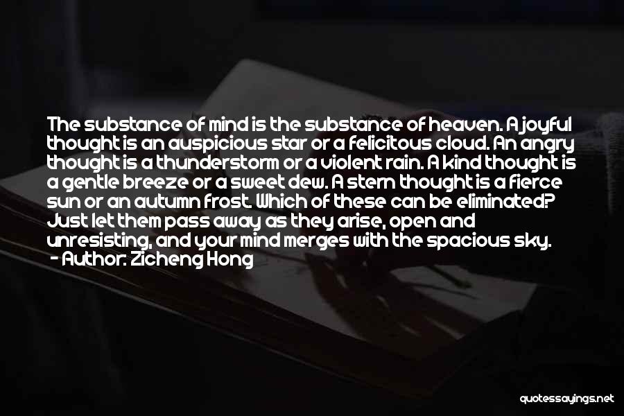 Zicheng Hong Quotes: The Substance Of Mind Is The Substance Of Heaven. A Joyful Thought Is An Auspicious Star Or A Felicitous Cloud.
