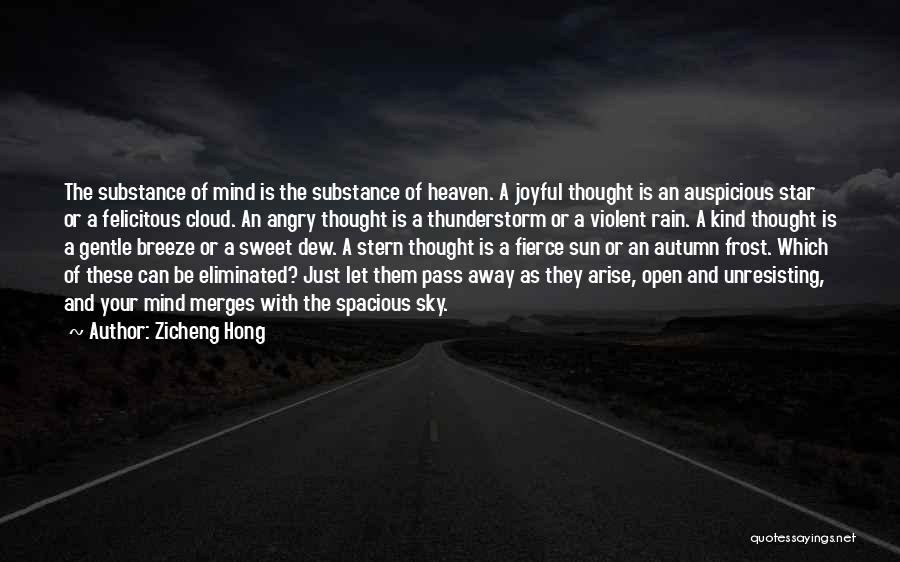 Zicheng Hong Quotes: The Substance Of Mind Is The Substance Of Heaven. A Joyful Thought Is An Auspicious Star Or A Felicitous Cloud.