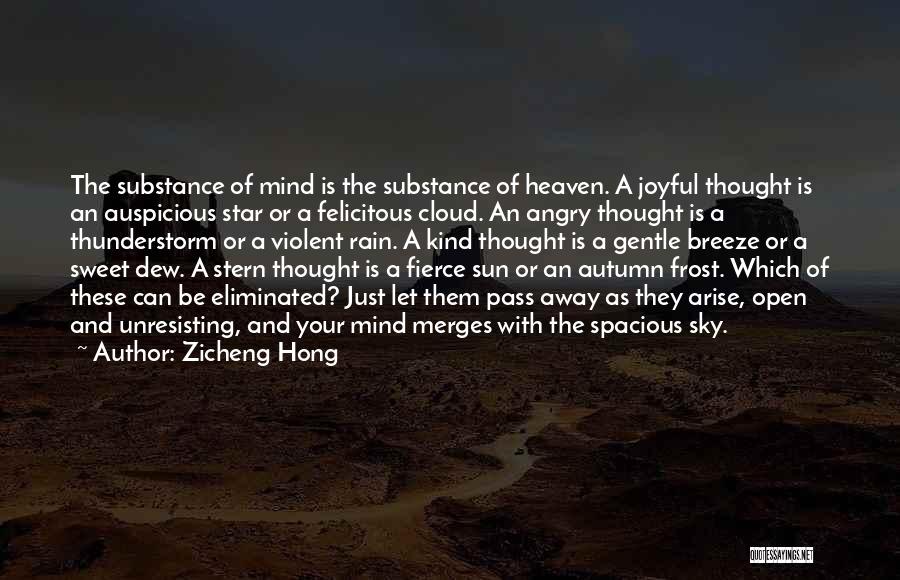 Zicheng Hong Quotes: The Substance Of Mind Is The Substance Of Heaven. A Joyful Thought Is An Auspicious Star Or A Felicitous Cloud.
