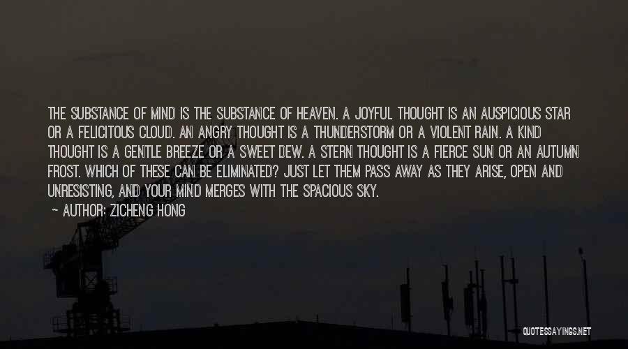 Zicheng Hong Quotes: The Substance Of Mind Is The Substance Of Heaven. A Joyful Thought Is An Auspicious Star Or A Felicitous Cloud.