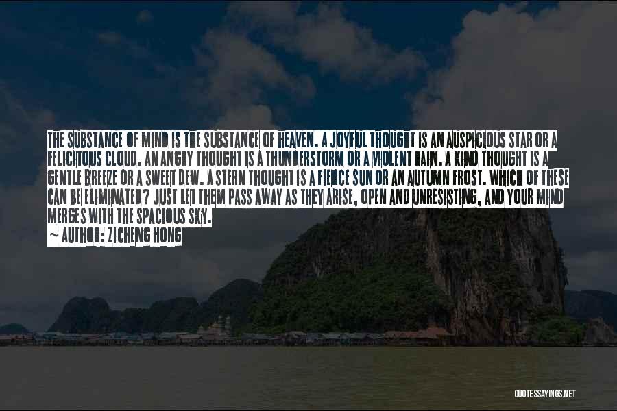 Zicheng Hong Quotes: The Substance Of Mind Is The Substance Of Heaven. A Joyful Thought Is An Auspicious Star Or A Felicitous Cloud.