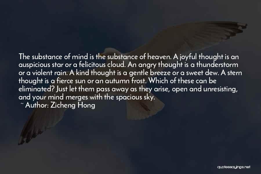 Zicheng Hong Quotes: The Substance Of Mind Is The Substance Of Heaven. A Joyful Thought Is An Auspicious Star Or A Felicitous Cloud.