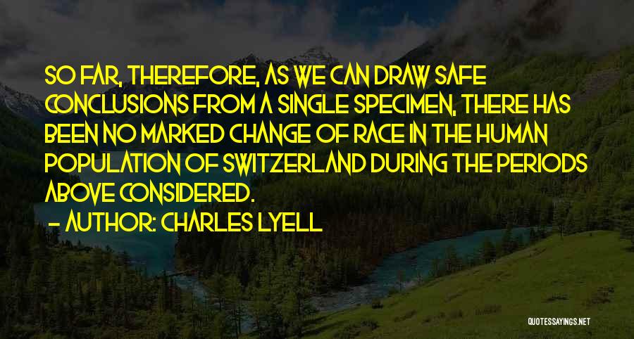 Charles Lyell Quotes: So Far, Therefore, As We Can Draw Safe Conclusions From A Single Specimen, There Has Been No Marked Change Of
