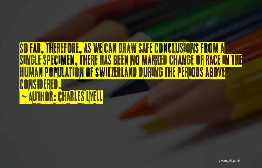 Charles Lyell Quotes: So Far, Therefore, As We Can Draw Safe Conclusions From A Single Specimen, There Has Been No Marked Change Of