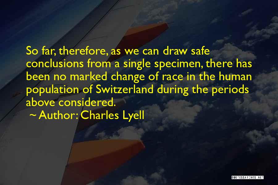 Charles Lyell Quotes: So Far, Therefore, As We Can Draw Safe Conclusions From A Single Specimen, There Has Been No Marked Change Of