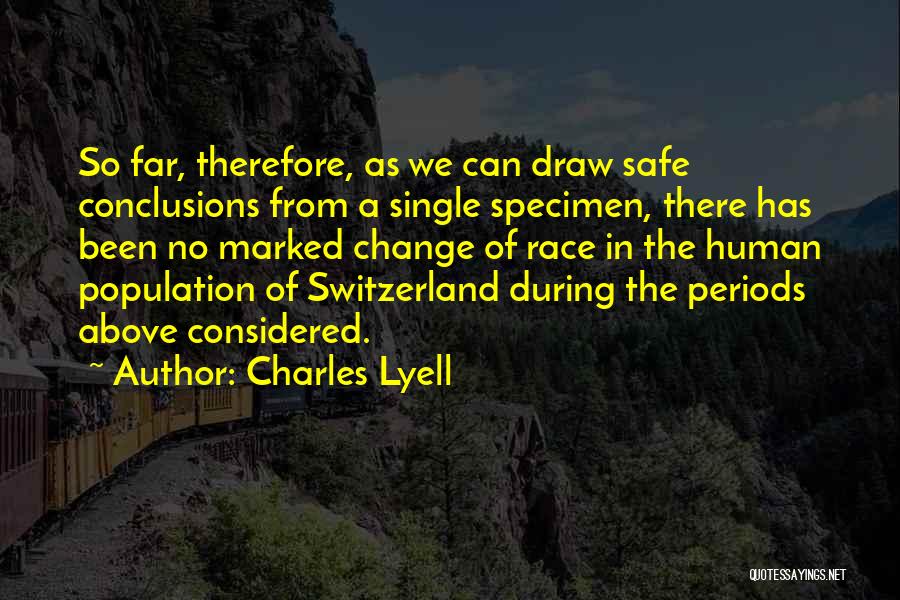 Charles Lyell Quotes: So Far, Therefore, As We Can Draw Safe Conclusions From A Single Specimen, There Has Been No Marked Change Of