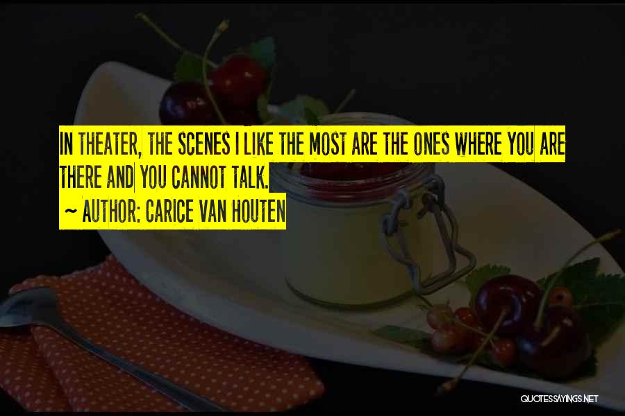 Carice Van Houten Quotes: In Theater, The Scenes I Like The Most Are The Ones Where You Are There And You Cannot Talk.