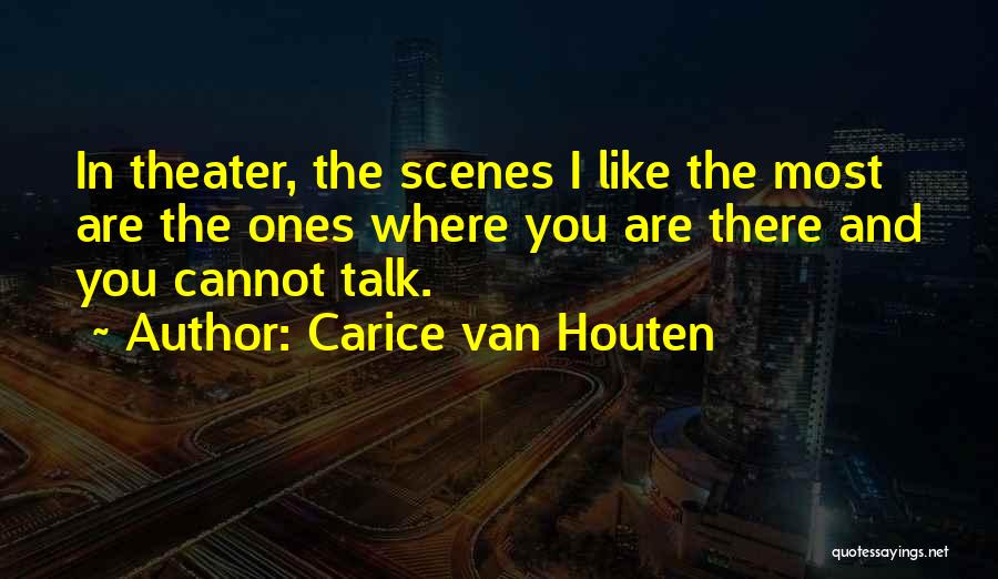 Carice Van Houten Quotes: In Theater, The Scenes I Like The Most Are The Ones Where You Are There And You Cannot Talk.