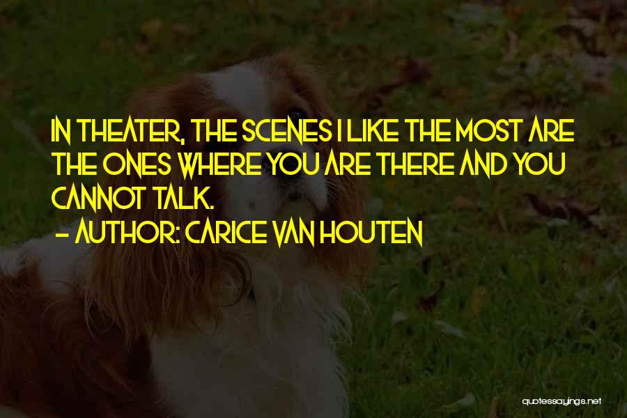 Carice Van Houten Quotes: In Theater, The Scenes I Like The Most Are The Ones Where You Are There And You Cannot Talk.