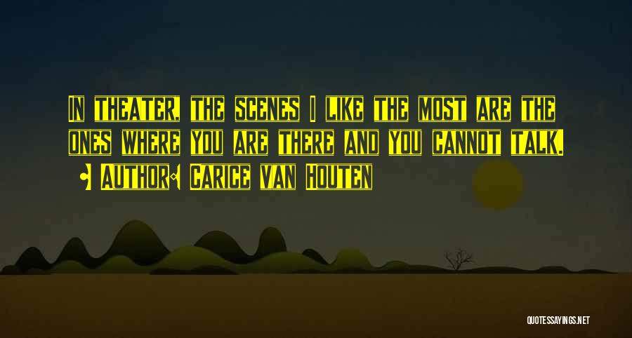 Carice Van Houten Quotes: In Theater, The Scenes I Like The Most Are The Ones Where You Are There And You Cannot Talk.