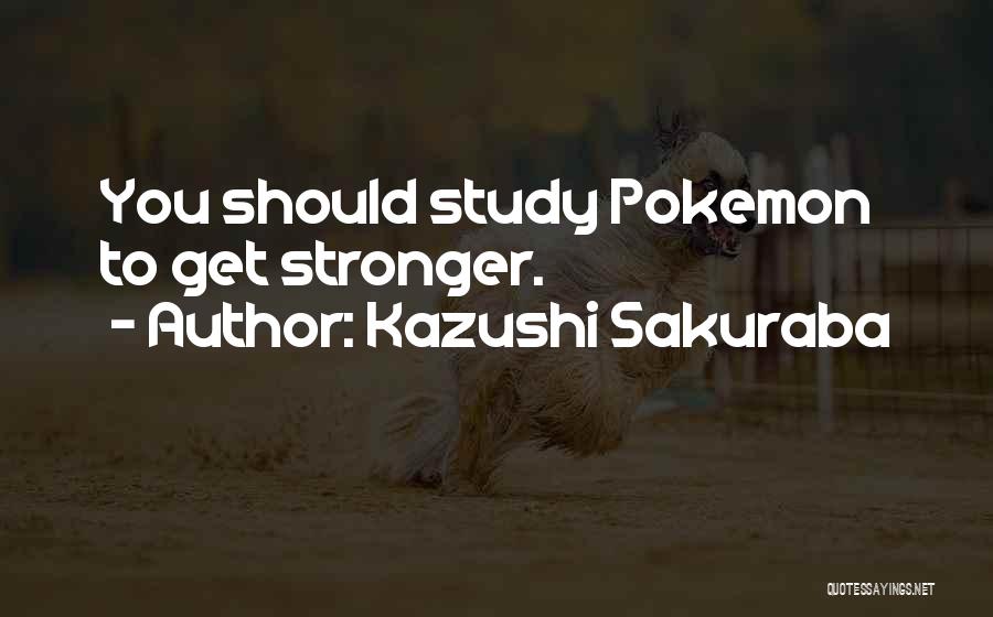 Kazushi Sakuraba Quotes: You Should Study Pokemon To Get Stronger.