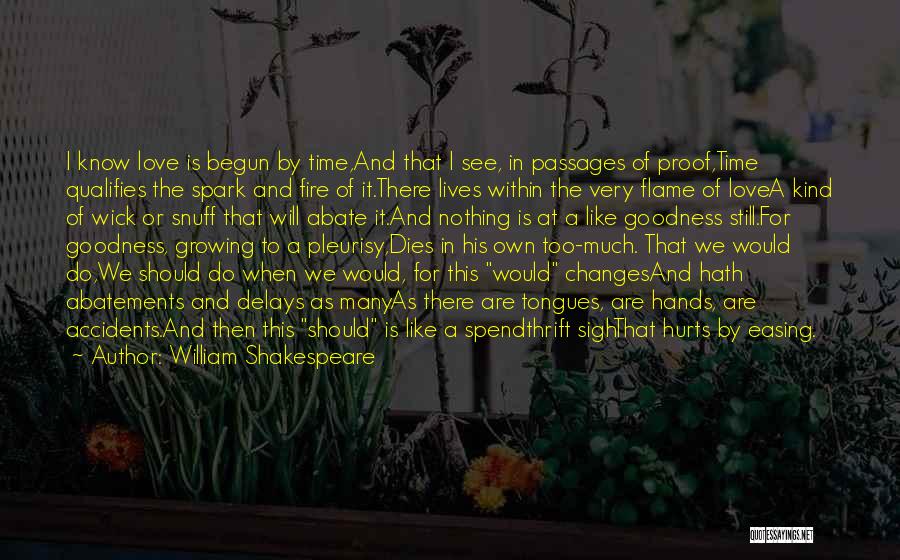 William Shakespeare Quotes: I Know Love Is Begun By Time,and That I See, In Passages Of Proof,time Qualifies The Spark And Fire Of