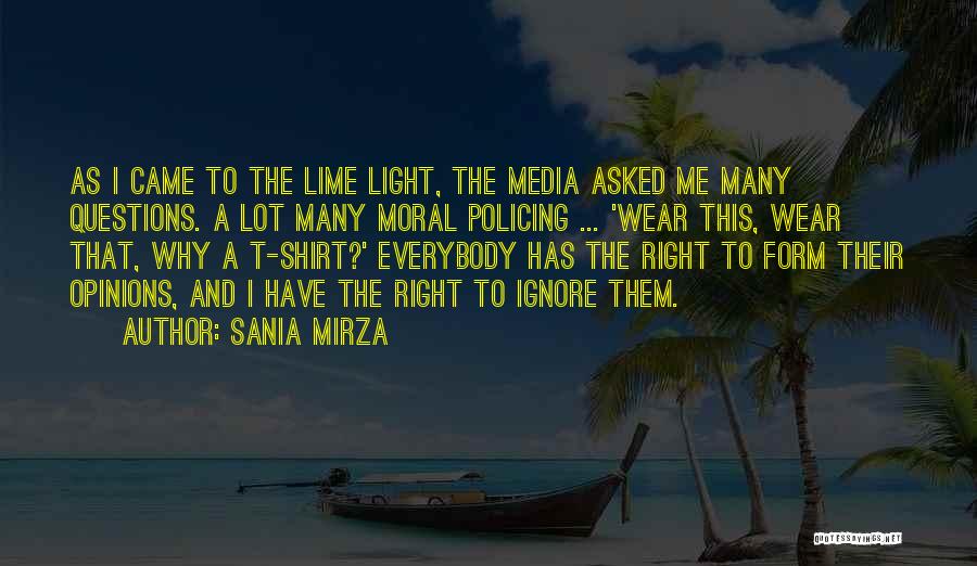 Sania Mirza Quotes: As I Came To The Lime Light, The Media Asked Me Many Questions. A Lot Many Moral Policing ... 'wear