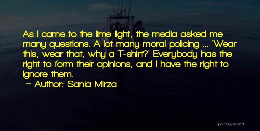 Sania Mirza Quotes: As I Came To The Lime Light, The Media Asked Me Many Questions. A Lot Many Moral Policing ... 'wear