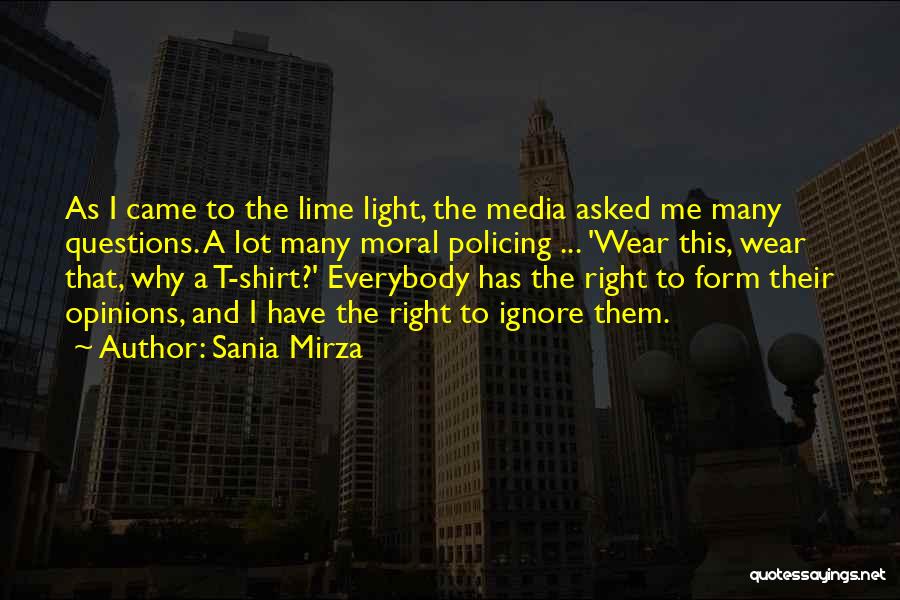 Sania Mirza Quotes: As I Came To The Lime Light, The Media Asked Me Many Questions. A Lot Many Moral Policing ... 'wear