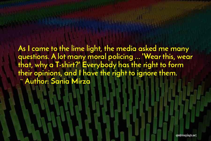 Sania Mirza Quotes: As I Came To The Lime Light, The Media Asked Me Many Questions. A Lot Many Moral Policing ... 'wear