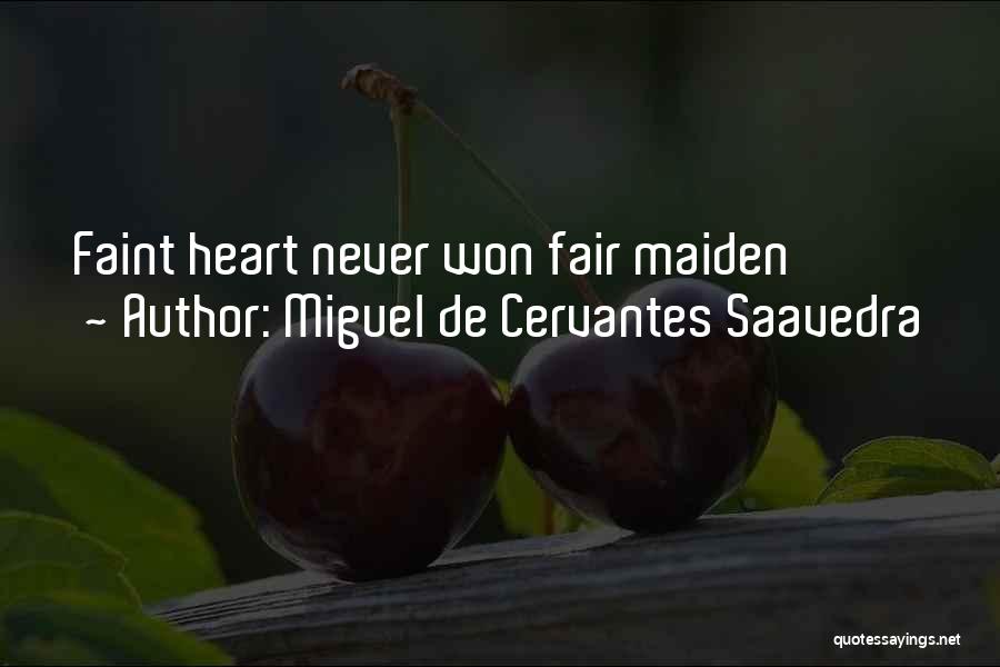 Miguel De Cervantes Saavedra Quotes: Faint Heart Never Won Fair Maiden