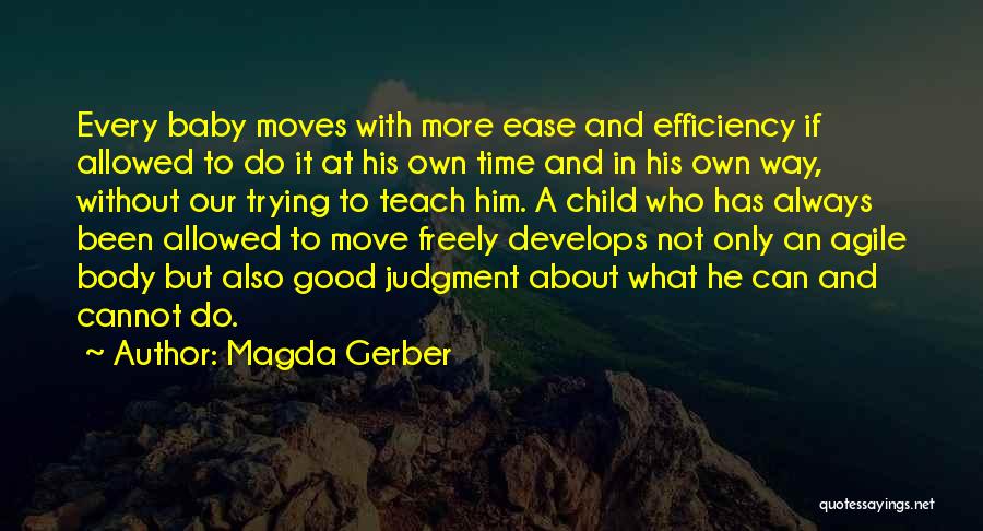 Magda Gerber Quotes: Every Baby Moves With More Ease And Efficiency If Allowed To Do It At His Own Time And In His