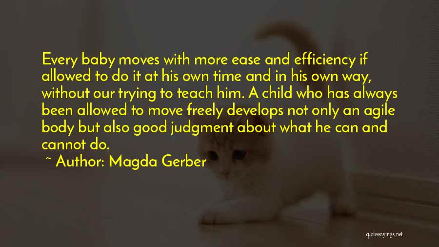 Magda Gerber Quotes: Every Baby Moves With More Ease And Efficiency If Allowed To Do It At His Own Time And In His