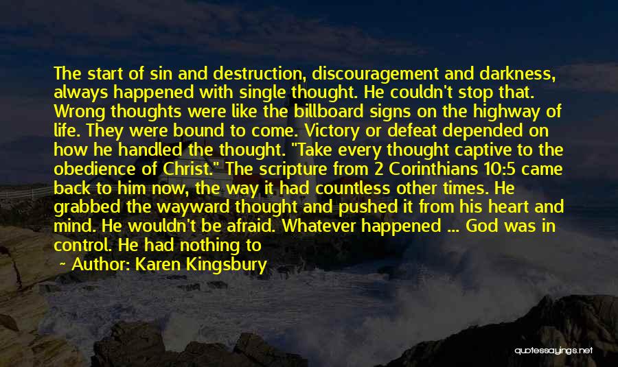 Karen Kingsbury Quotes: The Start Of Sin And Destruction, Discouragement And Darkness, Always Happened With Single Thought. He Couldn't Stop That. Wrong Thoughts