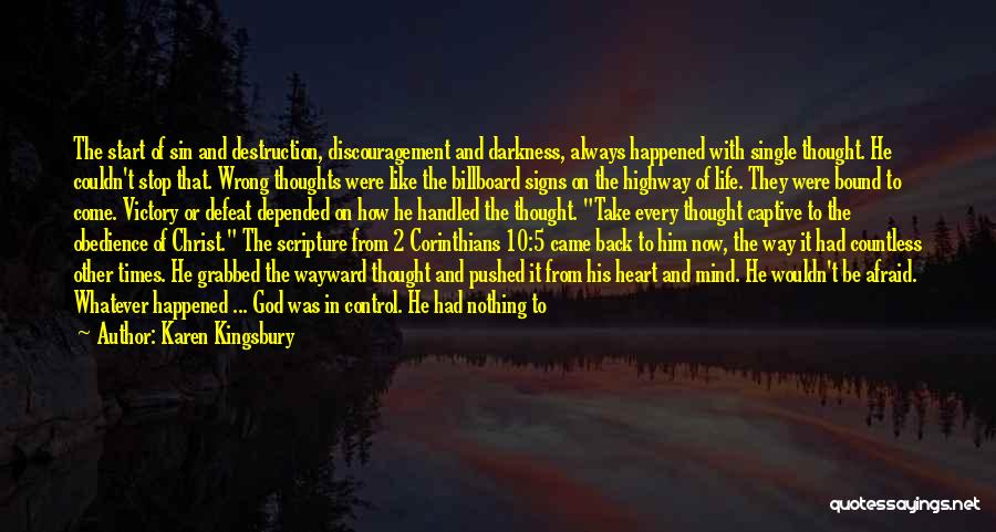 Karen Kingsbury Quotes: The Start Of Sin And Destruction, Discouragement And Darkness, Always Happened With Single Thought. He Couldn't Stop That. Wrong Thoughts