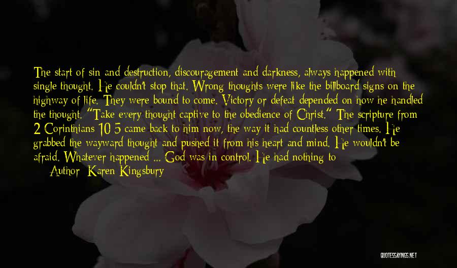 Karen Kingsbury Quotes: The Start Of Sin And Destruction, Discouragement And Darkness, Always Happened With Single Thought. He Couldn't Stop That. Wrong Thoughts