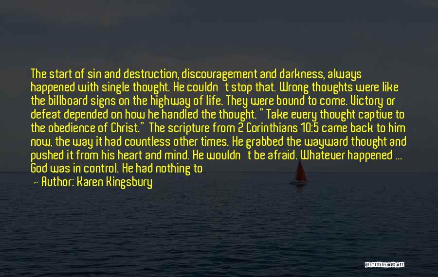 Karen Kingsbury Quotes: The Start Of Sin And Destruction, Discouragement And Darkness, Always Happened With Single Thought. He Couldn't Stop That. Wrong Thoughts