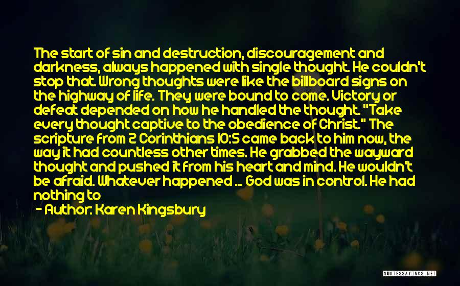 Karen Kingsbury Quotes: The Start Of Sin And Destruction, Discouragement And Darkness, Always Happened With Single Thought. He Couldn't Stop That. Wrong Thoughts