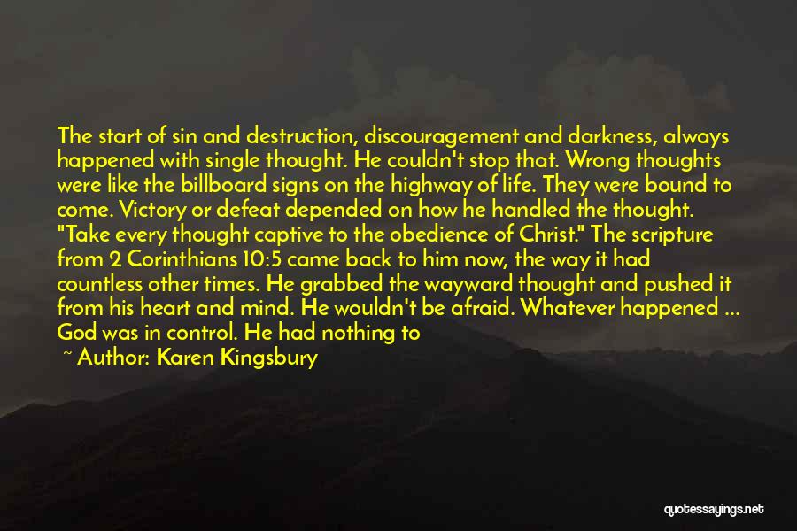 Karen Kingsbury Quotes: The Start Of Sin And Destruction, Discouragement And Darkness, Always Happened With Single Thought. He Couldn't Stop That. Wrong Thoughts