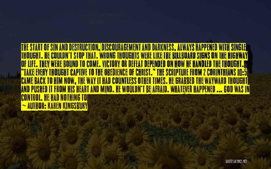 Karen Kingsbury Quotes: The Start Of Sin And Destruction, Discouragement And Darkness, Always Happened With Single Thought. He Couldn't Stop That. Wrong Thoughts