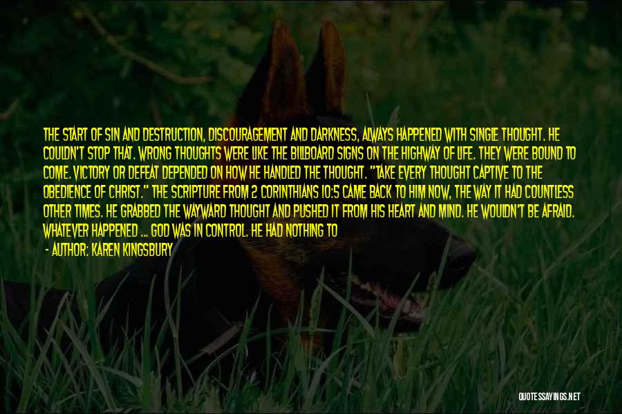 Karen Kingsbury Quotes: The Start Of Sin And Destruction, Discouragement And Darkness, Always Happened With Single Thought. He Couldn't Stop That. Wrong Thoughts